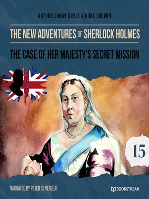 cover image of The Case of Her Majesty's Secret Mission--The New Adventures of Sherlock Holmes, Episode 15